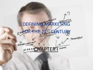 DEFINING MARKETING  FOR THE 21ST CENTURY CHAPTER I 