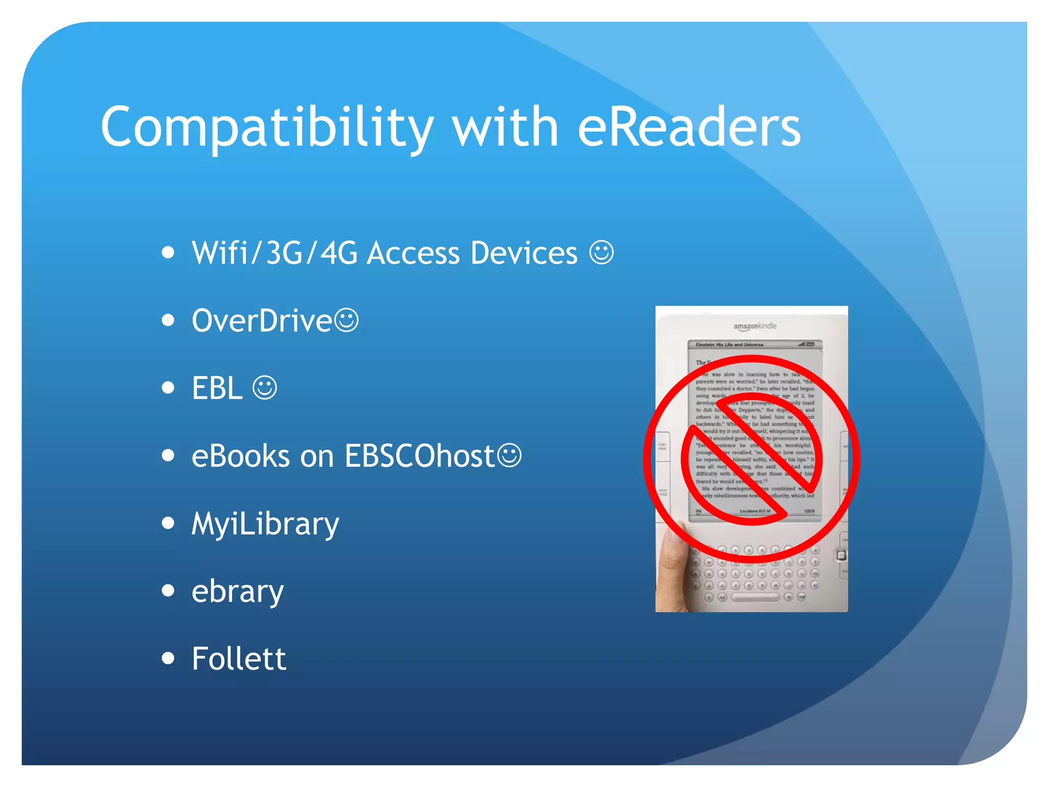 Compatibility with eReadersWifi/3G/4G Access Devices OverDriveEBL eBooks on EBSCOhostMyiLibraryebraryFollett