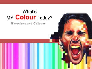 What’sMYColourToday? Emotions and Colours 