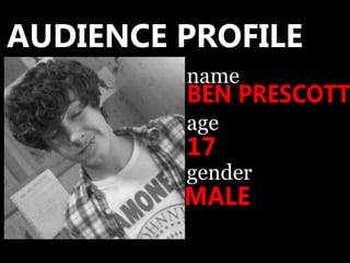 BEN PRESCOTT 17 MALE AUDIENCE PROFILE name age gender 
