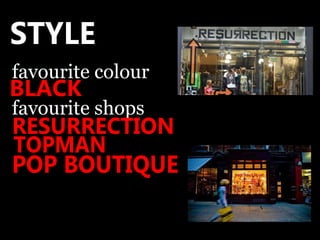 STYLE favourite colour favourite shops BLACK POP BOUTIQUE RESURRECTION TOPMAN 