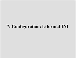 7: Configuration: le format INI
 