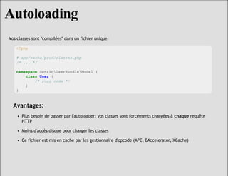 Autoloading
Vos classes sont "compilées" dans un fichier unique:

   <?php

   # app/cache/prod/classes.php
   /* ... */

...