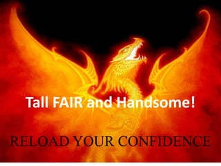 Tall FAIR and Handsome! RELOAD YOUR CONFIDENCE 