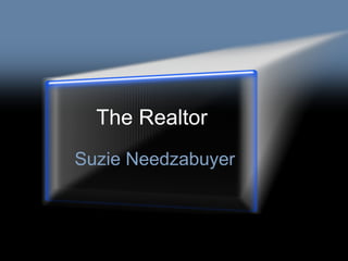 The Realtor Suzie Needzabuyer 