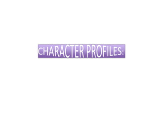 CHARACTER PROFILES: 