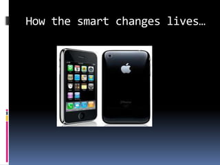 How the smart changes lives… 