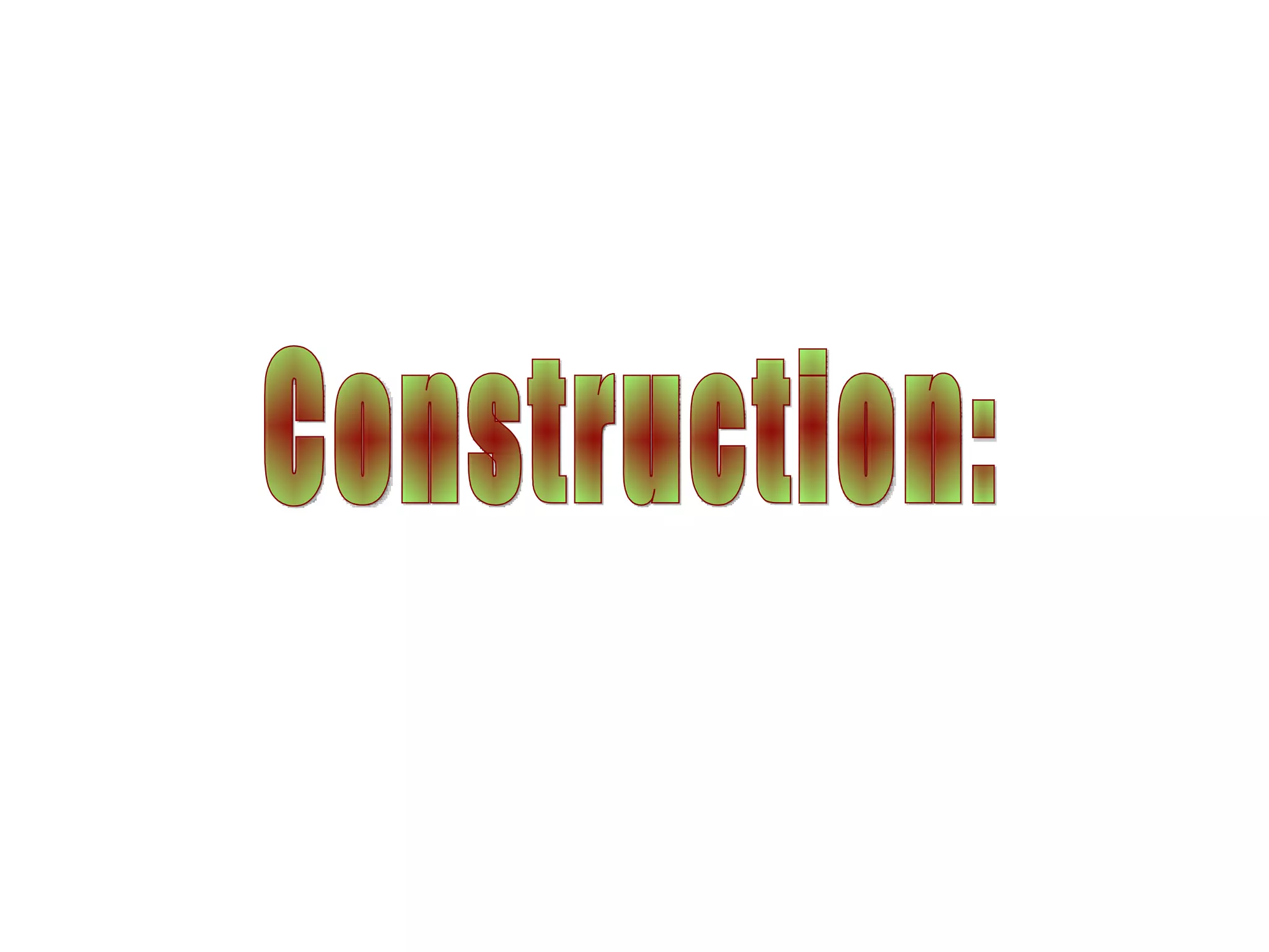 Construction: 