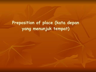 Preposition of place ( kata   depan  yang  menunjuk   tempat )   