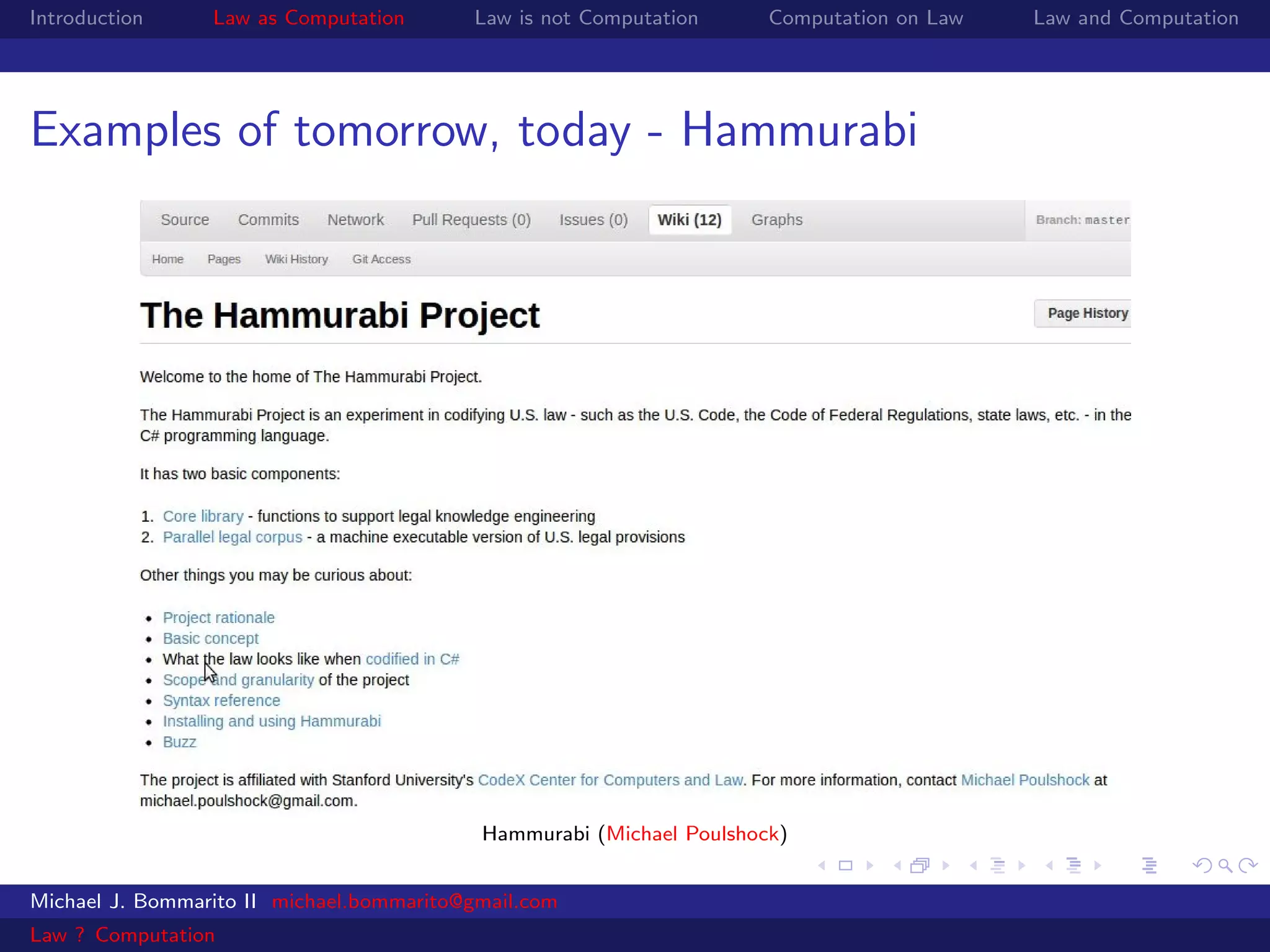 Introduction     Law as Computation       Law is not Computation      Computation on Law   Law and Computation




Examples of tomorrow, today - Hammurabi




                                           Hammurabi (Michael Poulshock)


Michael J. Bommarito II michael.bommarito@gmail.com
Law ? Computation
 