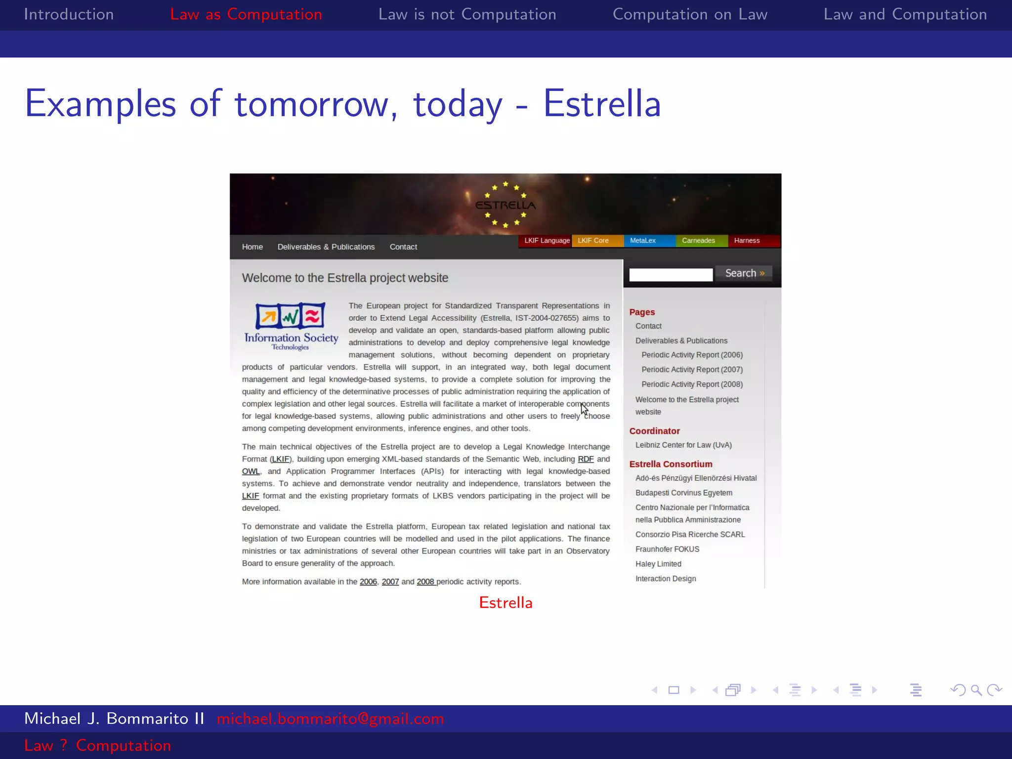 Introduction     Law as Computation       Law is not Computation   Computation on Law   Law and Computation




Examples of tomorrow, today - Estrella




                                                      Estrella




Michael J. Bommarito II michael.bommarito@gmail.com
Law ? Computation
 