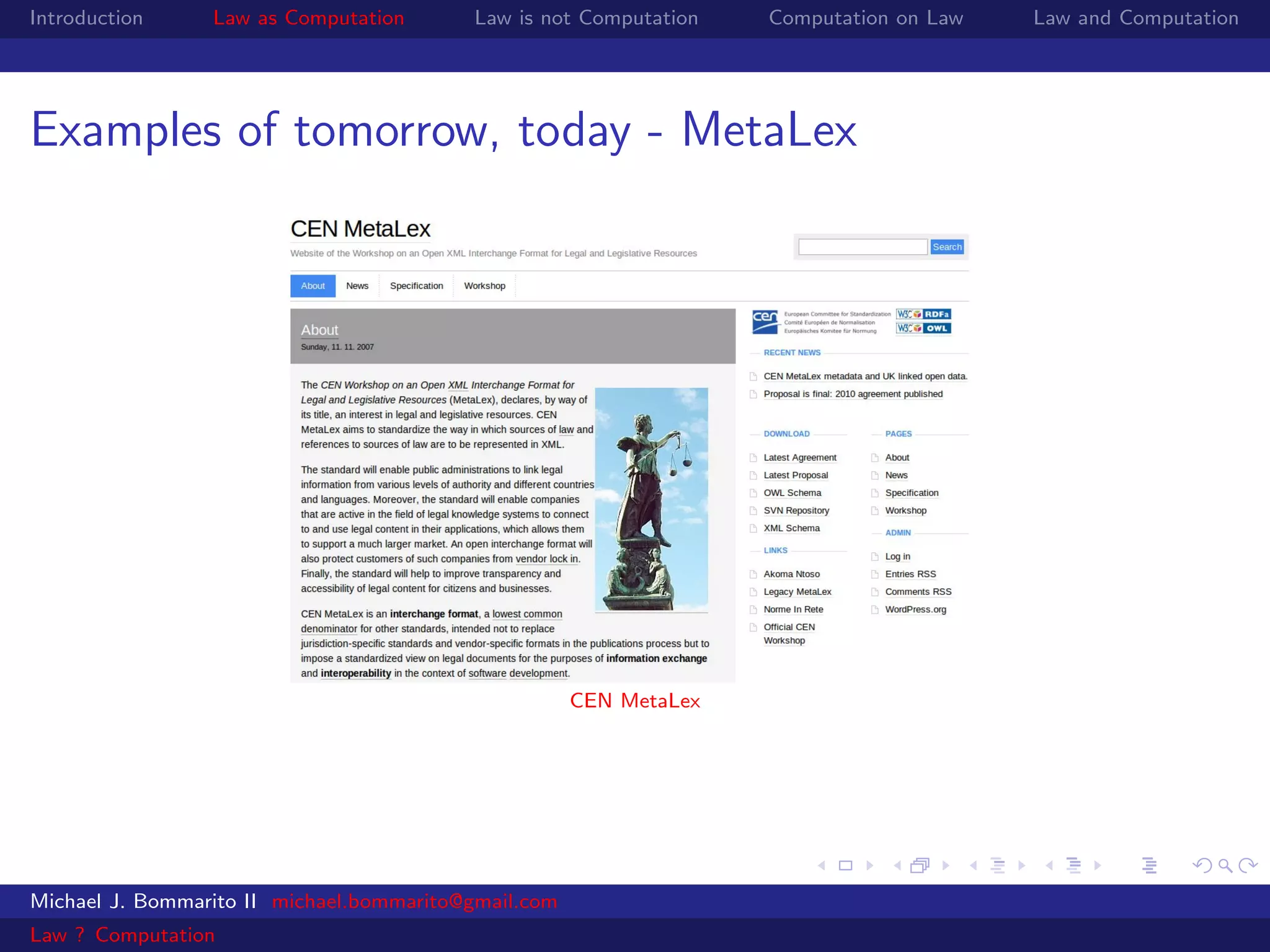 Introduction     Law as Computation       Law is not Computation    Computation on Law   Law and Computation




Examples of tomorrow, today - MetaLex




                                                      CEN MetaLex




Michael J. Bommarito II michael.bommarito@gmail.com
Law ? Computation
 