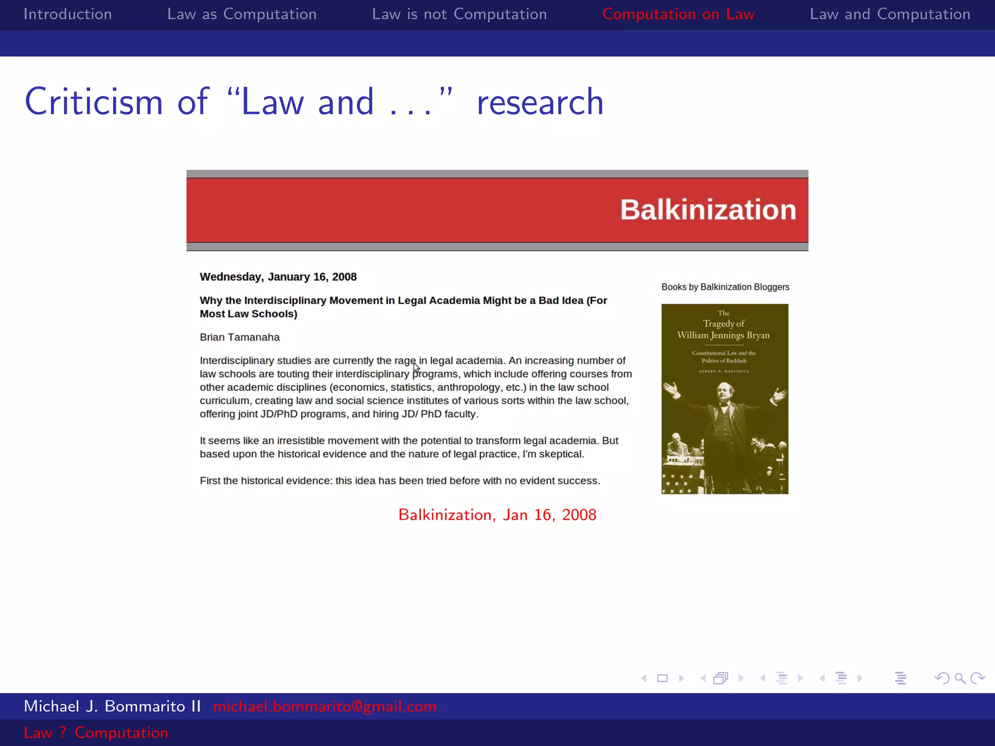 Introduction     Law as Computation       Law is not Computation            Computation on Law   Law and Computation




Criticism of “Law and . . . ” research




                                              Balkinization, Jan 16, 2008




Michael J. Bommarito II michael.bommarito@gmail.com
Law ? Computation
 