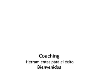 Coaching Herramientas para el éxitoBienvenidos 