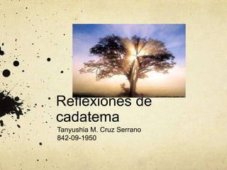 Reflexiones de cadatema Tanyushia M. Cruz Serrano 842-09-1950 