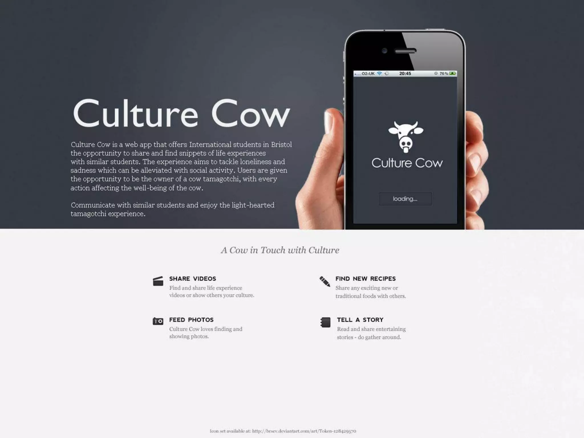   Carlos is Spanish and this is his first time in England. He searches through his university website for help with integration into Bristol social life.He comes across the Culture Cow website and decides to check the url on his iPhone.He registers and then logs into the app.From here he uploads a flickr photo as it is the first logical step on the app.He then searches for photos from other Spanish students and attempts to socialise with them after rating a few of the photos.He feels happier after realising there are other Spanish students in Bristol and hopes that he can meet up with some of them.