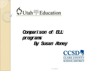 7/12/2011 Comparison of ELL programs By Susan Abney 