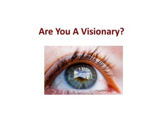 Are You A Visionary? 