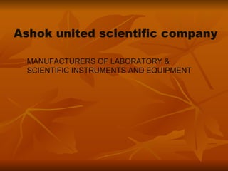 Ashok united scientific company MANUFACTURERS OF LABORATORY & SCIENTIFIC INSTRUMENTS AND EQUIPMENT  