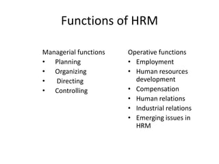 Operative functions of HRProf.Sujeesha RaoJob analysis, HRP, Recruitment, Selection, Placement, Induction, Internal Mobility STAFFINGCompetency profiling, Training and development, Performance & potential management, Career management, 360 degree feedbackDEVELOPMENTJob design, Work scheduling, Job evaluation, Compensation administration, Incentives and benefitsCOMPENSATION & MOTIVATION