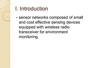 I. Introduction sensor networks composed of small and cost effective sensing devices equipped with wireless radio transceiver for environment monitoring.