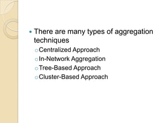 There are many types of aggregation techniquesCentralized Approach