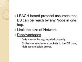 uses the base-station to broadcast CH assignment to further spreading out the CHs throughout the network.refines the cluster-head election algorithm that does not require the participation of the base-station and scatters CHs more evenly across the network.