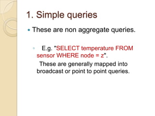 2. Query Language in TinyDBbased on SQL               TinySQLSupports:-selection projectiondetermining sampling rate group aggregationuser defined aggregationevent triggerlifetime query setting storing point and simple join
