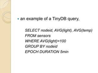 3. Event Driven Queriescontinuous query that returns the values periodically at specified time intervals.Eg:   “SELECT AVG (temperature) FROM sensor where node = z“