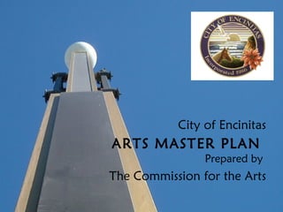 City of Encinitas ARTS MASTER PLAN  Prepared by  The Commission for the Arts 