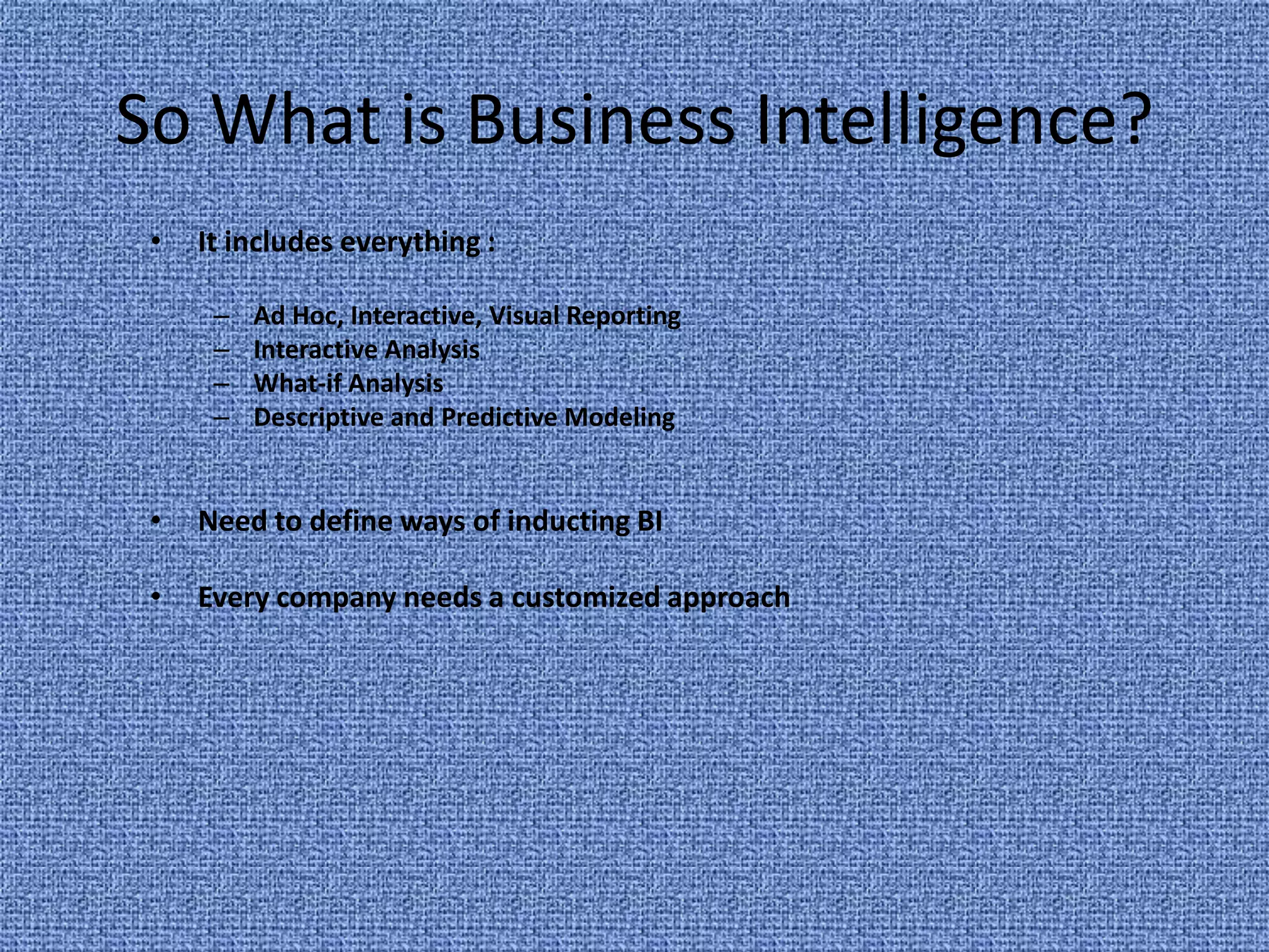 BI Technologiesneed to have a secure computer system which can specify different levels of user access to the data 'warehouse', need to have sufficient data capacity, a plan for how long data will be stored (data retention). BI analysts have developed software tools to gather and analyze large quantities of unstructured data such as production metrics, sales statistics, attendance reports,customer attrition figures. 