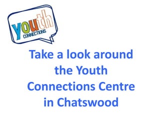 Take a look around the Youth Connections Centre in Chatswood 