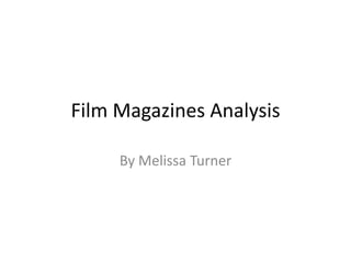 Film Magazines Analysis By Melissa Turner 