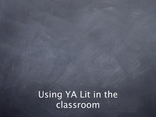 Using YA Lit in the
    classroom
 
