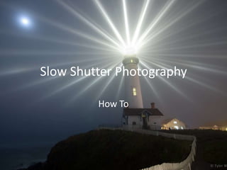 Slow Shutter Photography

         How To
 