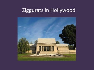 Ziggurats in Hollywood
 