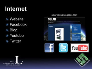 Internet
             solar-rexus.blogspot.com
 Website
 Facebook
 Blog
 Youtube
 Twitter
 