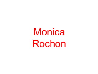 Monica
Rochon
 