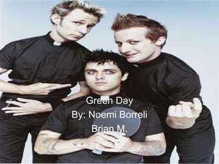 Green Day By: Noemi Borreli Brian M. 