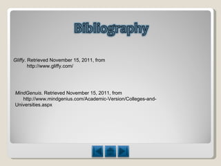 Gliffy . Retrieved November 15, 2011, from  http://www.gliffy.com/ MindGenuis . Retrieved November 15, 2011, from http://www.mindgenius.com/Academic-Version/Colleges-and-Universities.aspx  