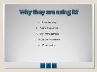 1.  Brain storming 2.  Strategy planning 3.  Test management 4.  Project management 5.  Presentation  