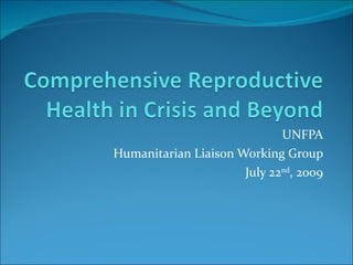 UNFPA Humanitarian Liaison Working Group July 22 nd , 2009 
