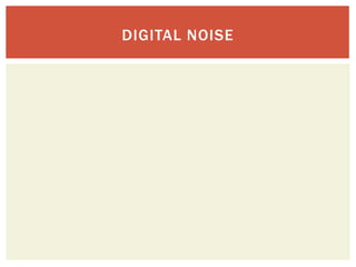 DIGITAL NOISE
 