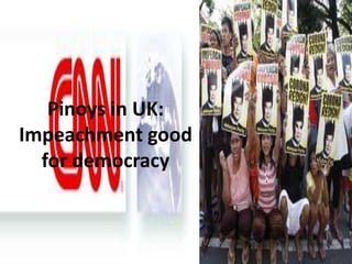 Pinoys in UK:
Impeachment good
  for democracy
 