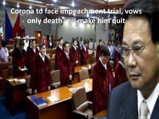 Corona to face impeachment trial, vows
    only death will make him quit
 