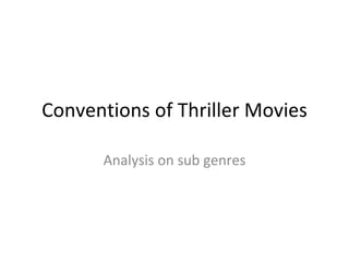 Conventions of Thriller Movies Analysis on sub genres 