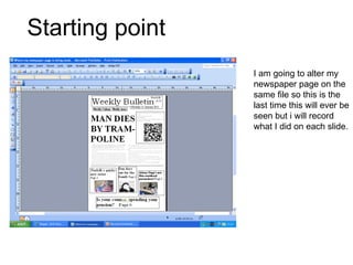 Starting point I am going to alter my newspaper page on the same file so this is the last time this will ever be seen but i will record what I did on each slide. 