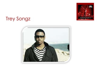 Trey Songz
 