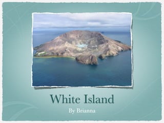 White Island
   By Brianna
 