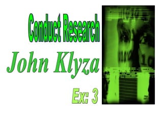 John Klyza Conduct Research Ex: 3 